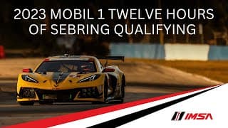 2023 Mobil 1 Twelve Hours of Sebring | Qualifying