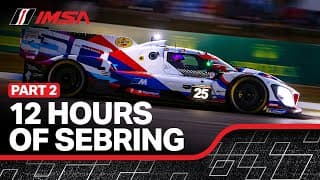 2025 IMSA Twelve Hours of Sebring | PART 2